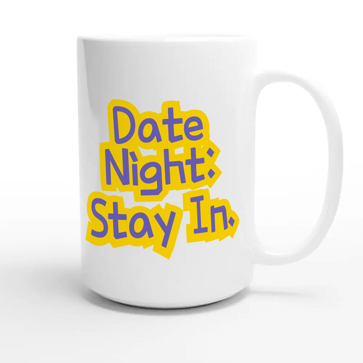 Date Night: Stay In — funny 15oz white coffee mug