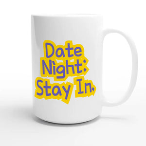 Date Night: Stay In — funny 15oz white coffee mug
