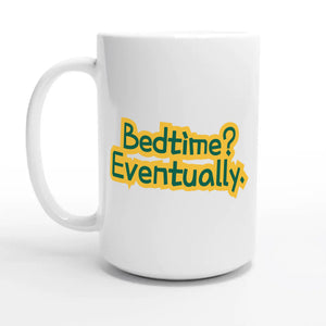 Bedtime? Eventually — 15oz coffee mug, other side