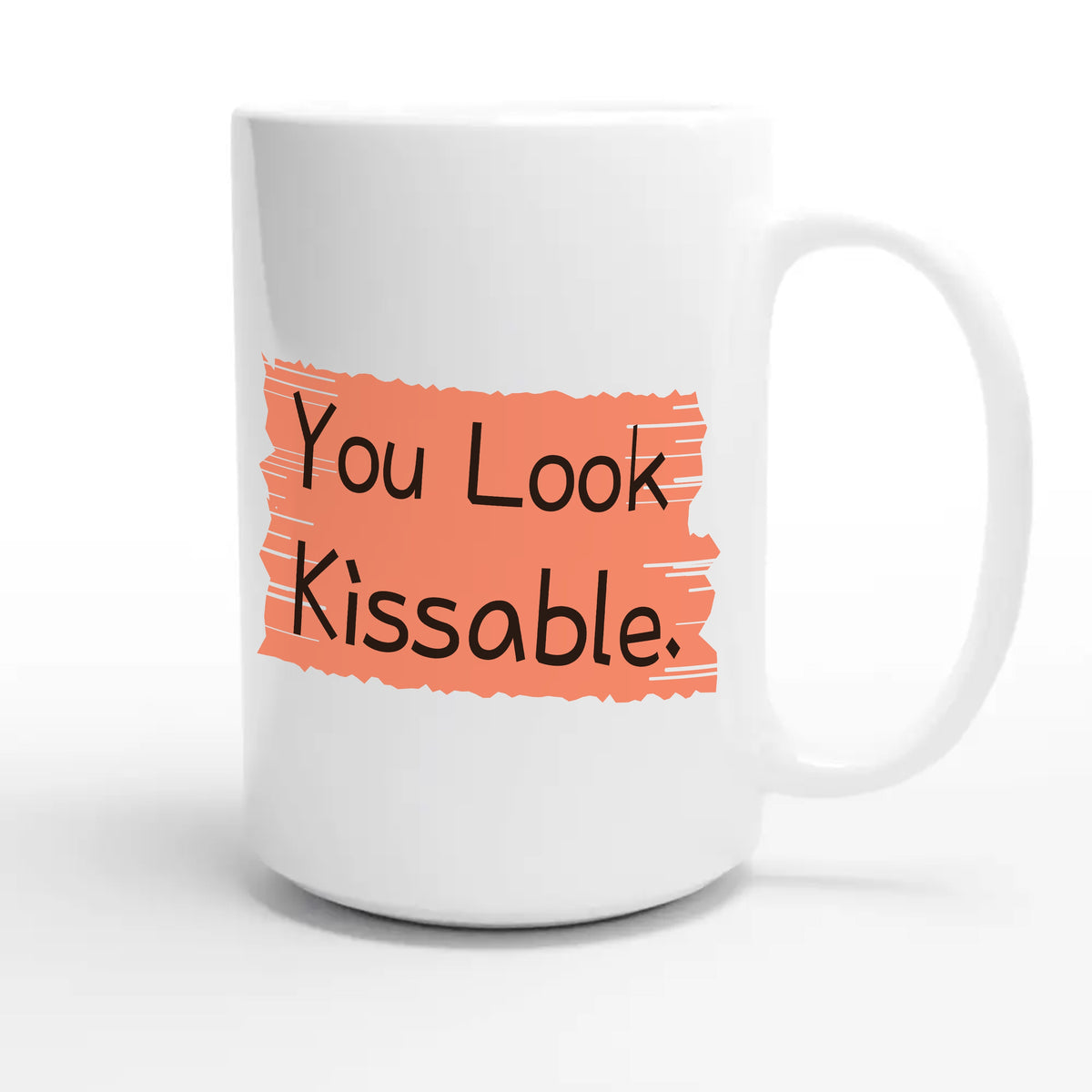 You Look Kissable — funny 15oz white coffee mug