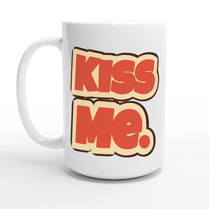Kiss Me — 15oz coffee mug, other side
