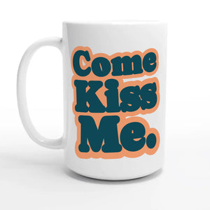 Come Kiss Me — 15oz coffee mug, other side