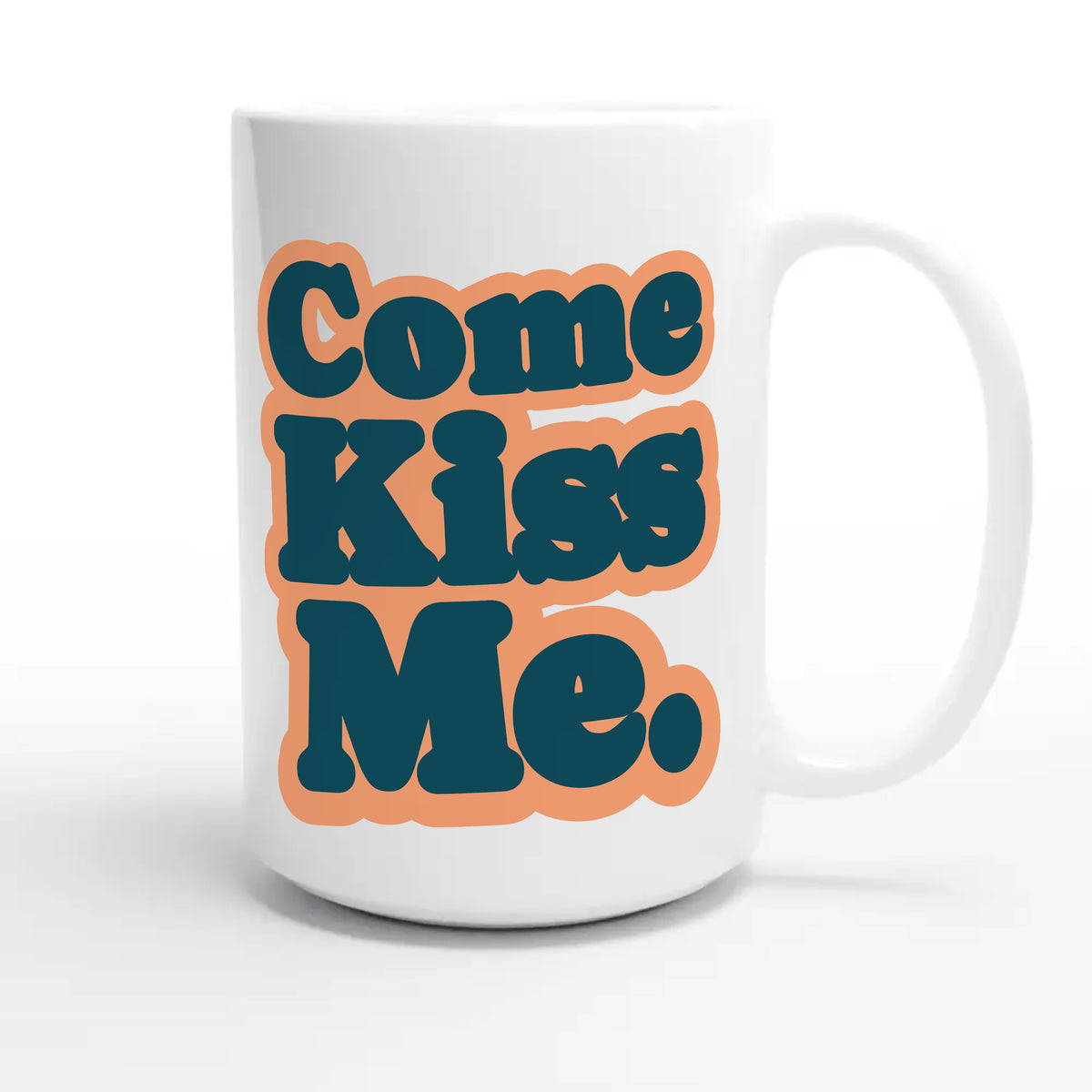 Come Kiss Me — cute 15oz white coffee mug