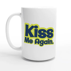 Kiss Me Again — 15oz coffee mug, other side