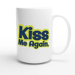 Kiss Me Again — cute 15oz white coffee mug