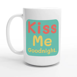 Kiss Me Goodnight — 15oz coffee mug, other side