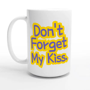 Don’t Forget My Kiss — 15oz coffee mug, other side