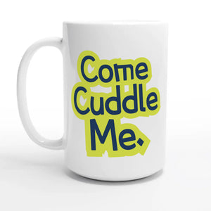 Come Cuddle Me — 15oz coffee mug, other side
