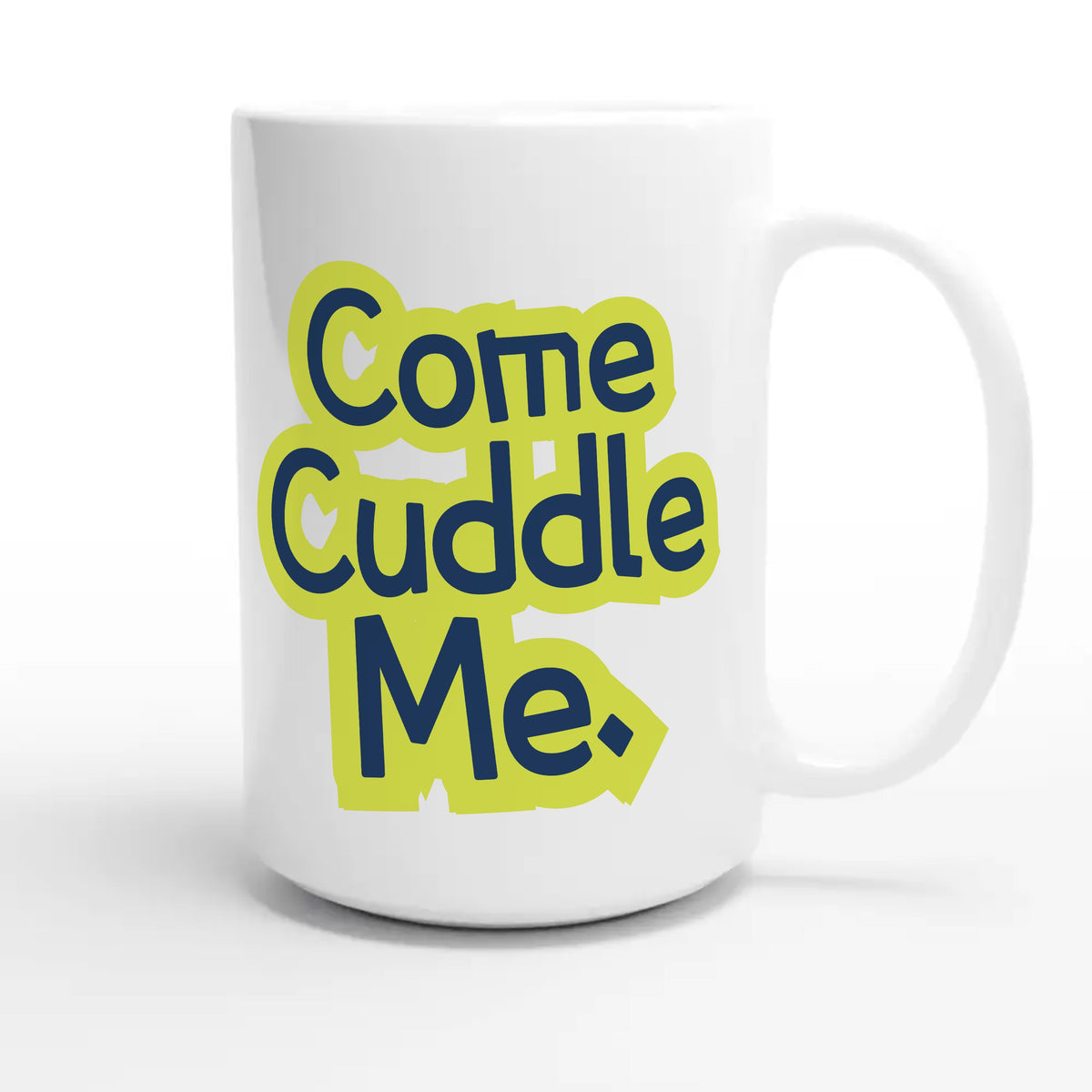 Come Cuddle Me — cute 15oz white coffee mug