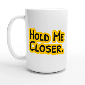 Hold Me Closer — 15oz coffee mug, other side