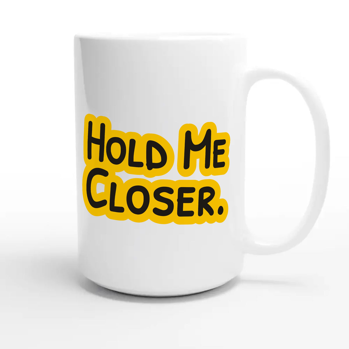 Hold Me Closer — cute 15oz white coffee mug