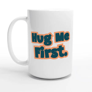 Hug Me First — 15oz coffee mug, other side