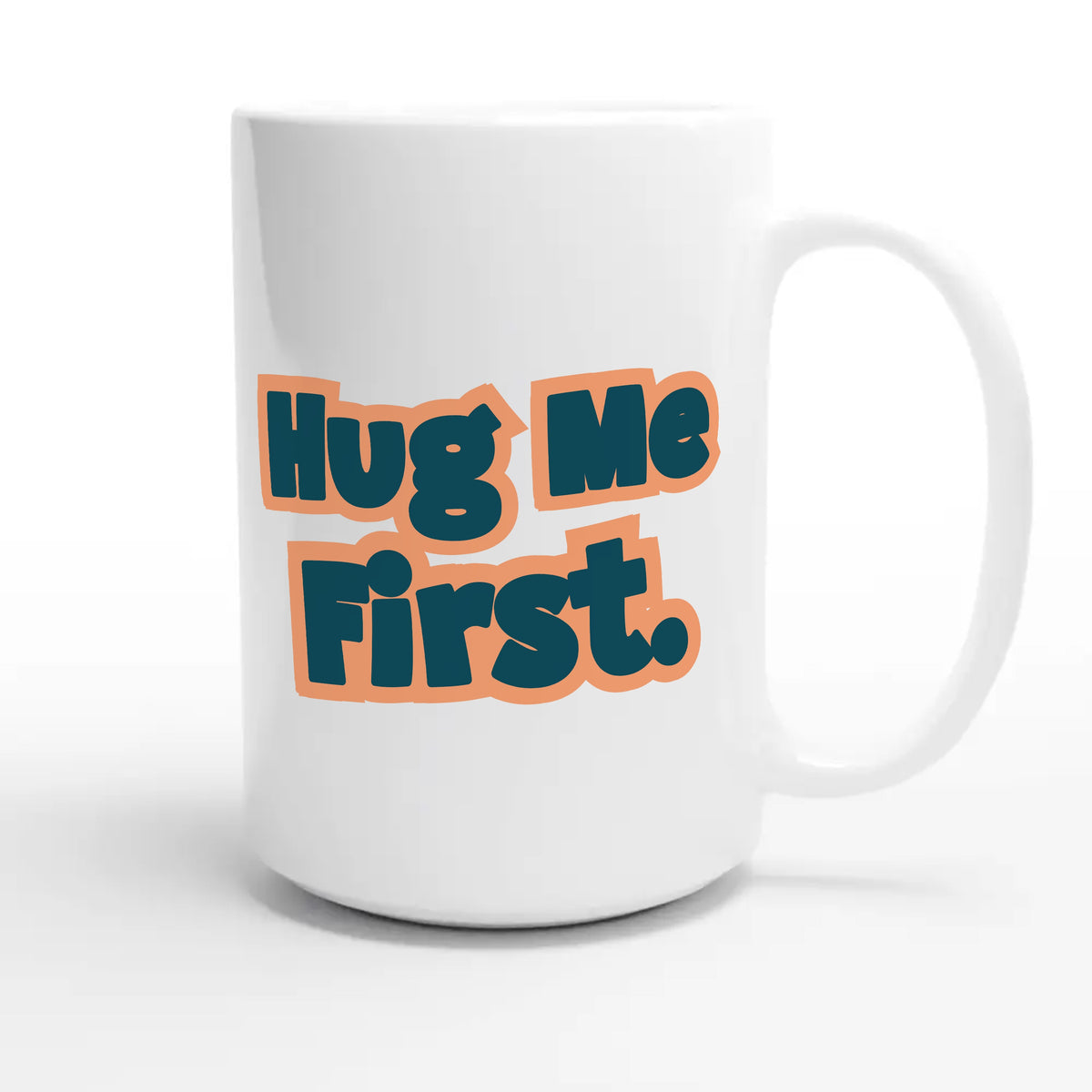 Hug Me First — cute 15oz white coffee mug