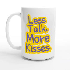 Less Talk. More Kisses — 15oz coffee mug, other side