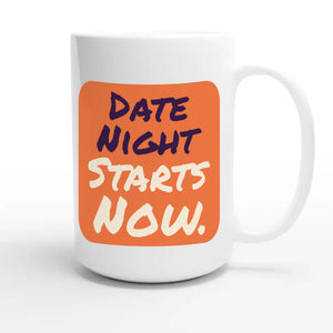 Date Night Starts Now — cute 15oz white coffee mug