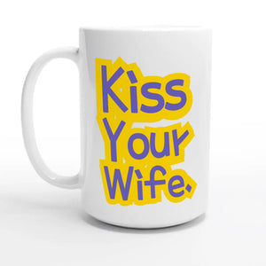 Kiss Your Wife — 15oz coffee mug, other side