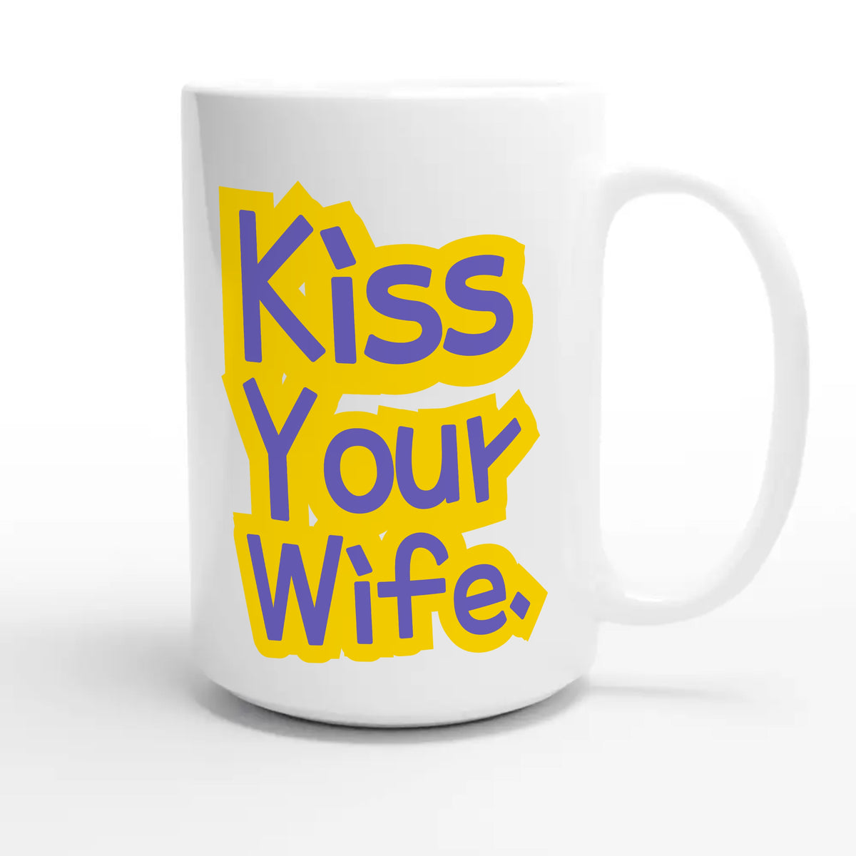 Kiss Your Wife — cute 15oz white coffee mug