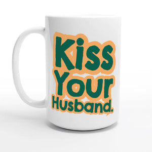 Kiss Your Husband — 15oz coffee mug, other side