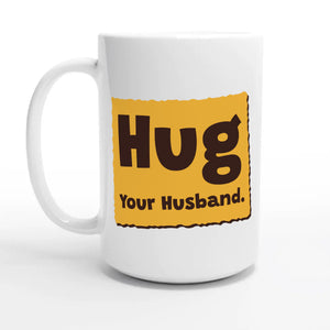 Hug Your Husband — 15oz coffee mug, other side