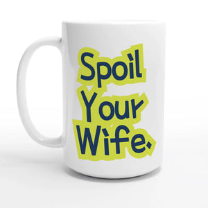 Spoil Your Wife — 15oz coffee mug, other side