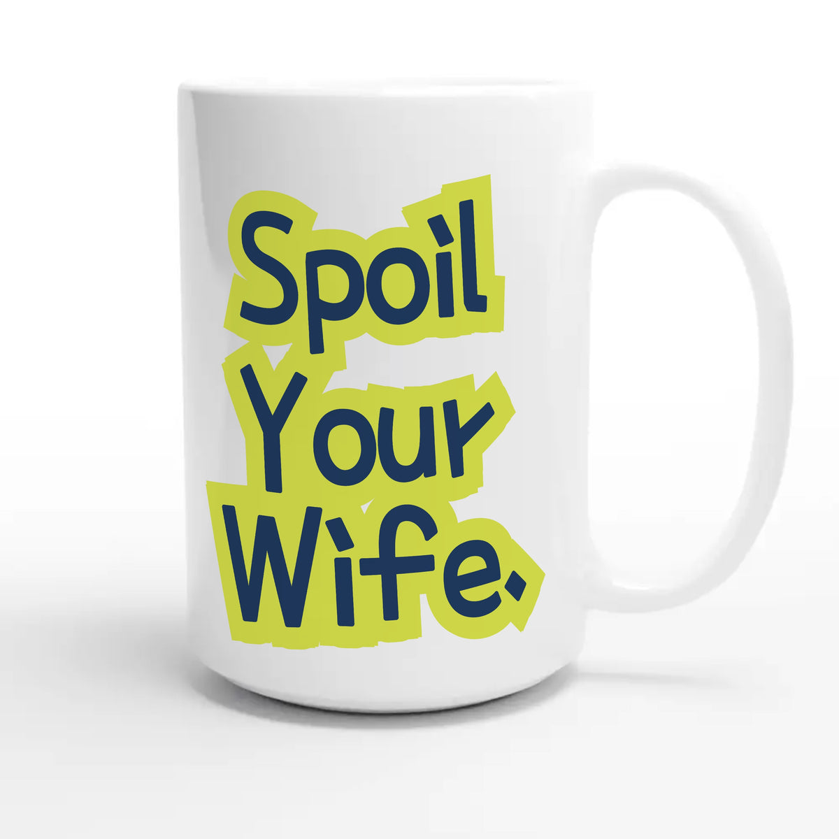 Spoil Your Wife — cute 15oz white coffee mug