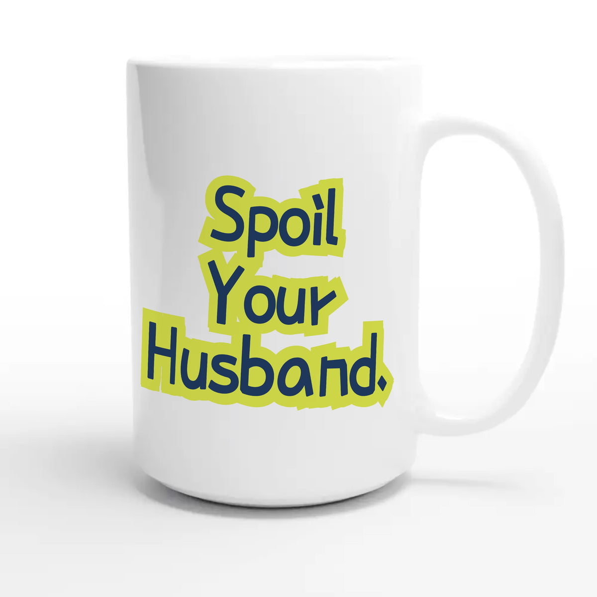 Spoil Your Husband — cute 15oz white coffee mug
