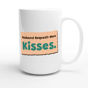 Husband Request: More Kisses — cute 15oz white coffee mug