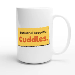 Husband Request: Cuddles — cute 15oz white coffee mug