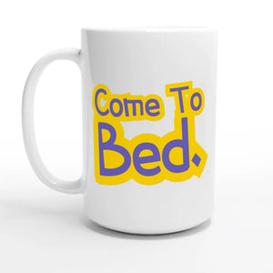 Come To Bed — 15oz coffee mug, other side