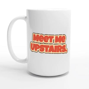 Meet Me Upstairs — 15oz coffee mug, other side