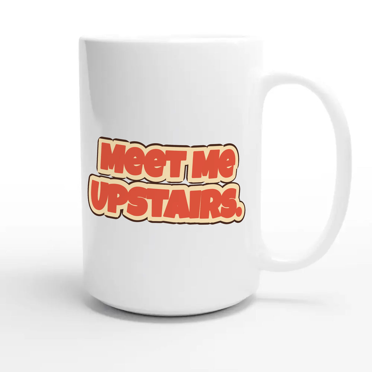 Meet Me Upstairs — funny 15oz white coffee mug