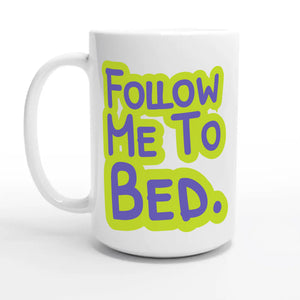 Follow Me To Bed — 15oz coffee mug, other side