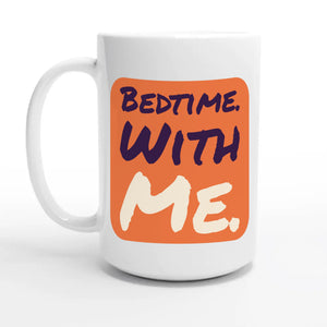 Bedtime. With Me — 15oz coffee mug, other side