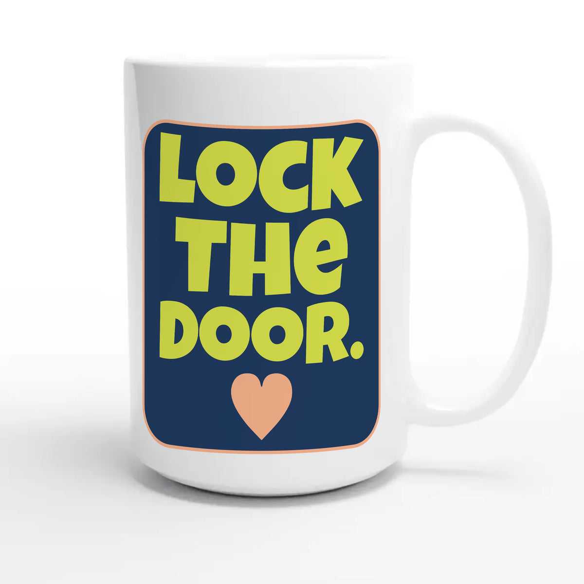 Lock The Door. ♥ — funny 15oz white coffee mug