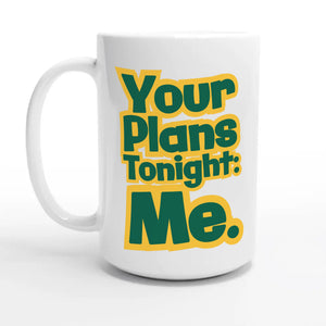 Your Plans Tonight: Me — 15oz coffee mug, other side