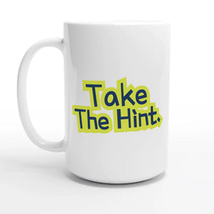 Take The Hint — 15oz coffee mug, other side