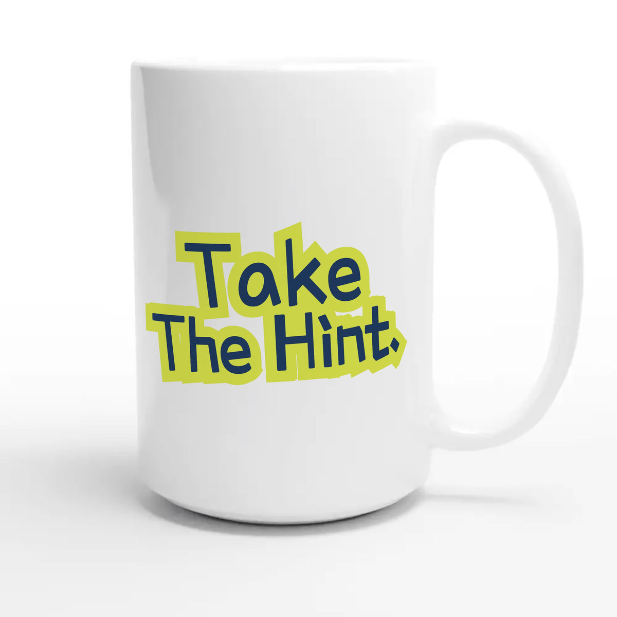 Take The Hint — funny 15oz white coffee mug