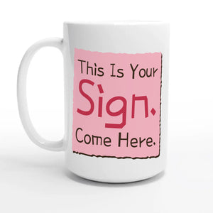 This Is Your Sign. Come Here — 15oz coffee mug, other side