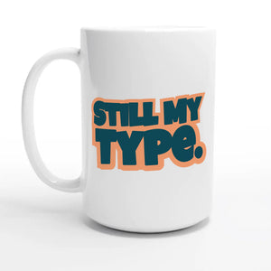 Still My Type — 15oz coffee mug, other side