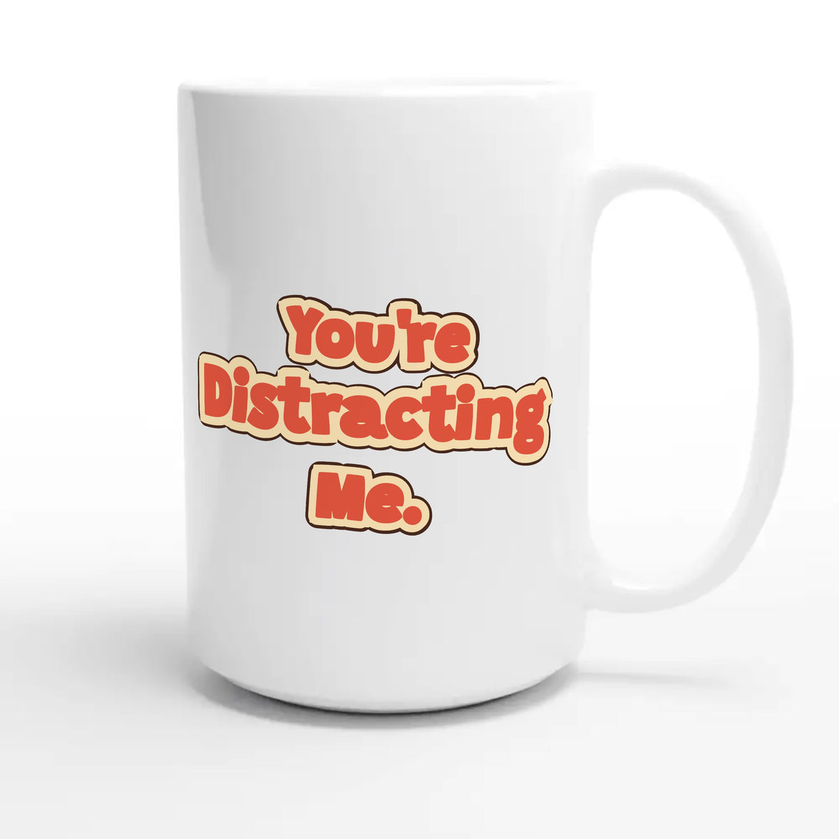 You’re Distracting Me — funny 15oz white coffee mug