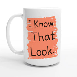 I Know That Look — 15oz coffee mug, other side