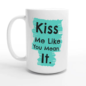 Kiss Me Like You Mean It — 15oz coffee mug, other side