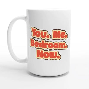 You. Me. Bedroom. Now — 15oz coffee mug, other side
