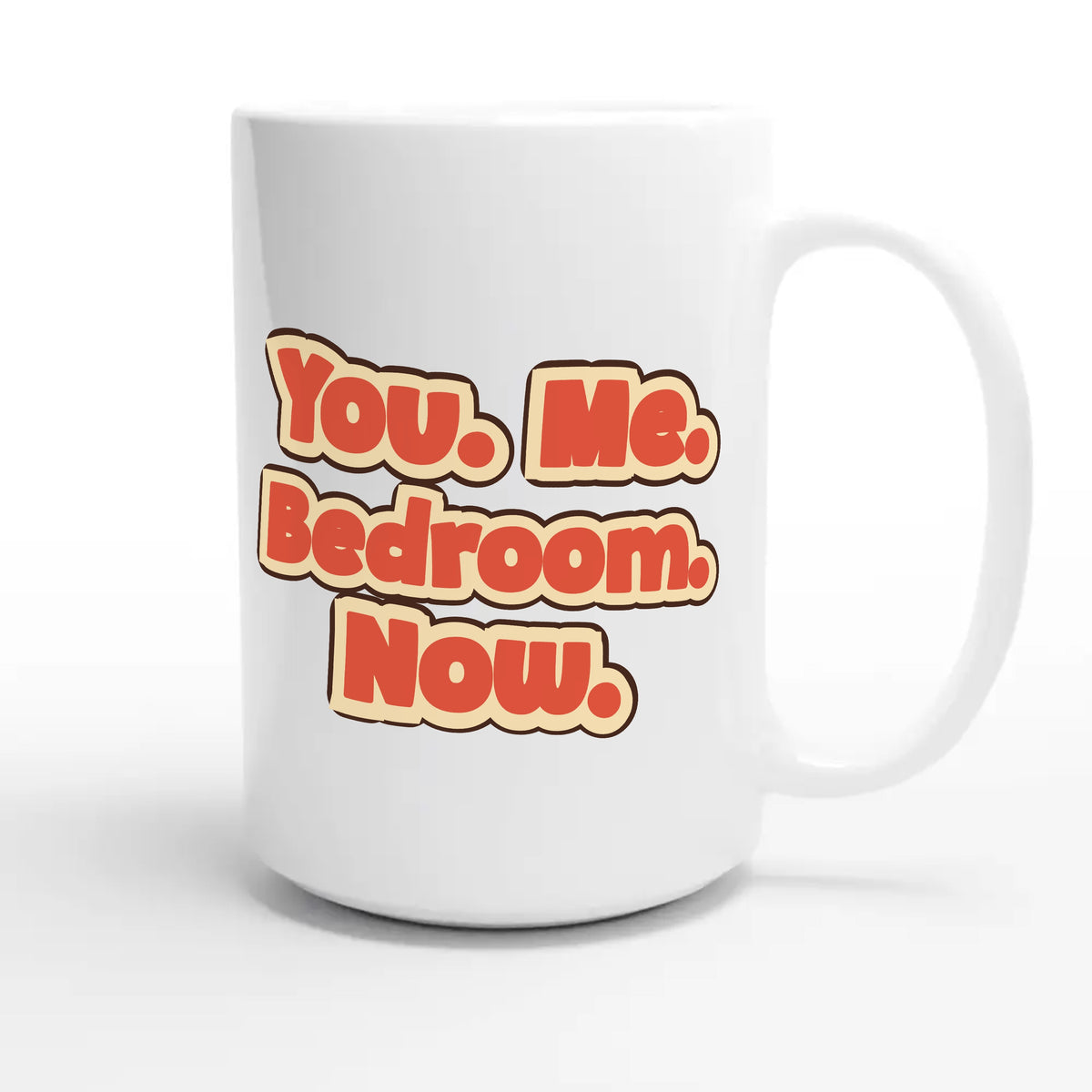 You. Me. Bedroom. Now — funny 15oz white coffee mug