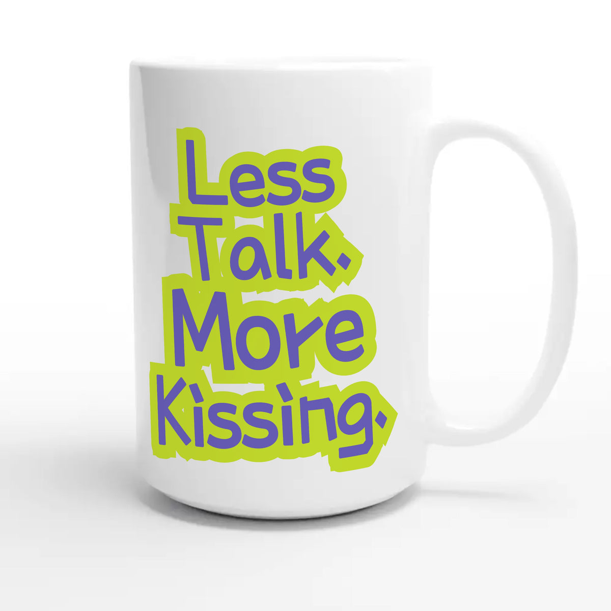 Less Talk. More Kissing — funny 15oz white coffee mug