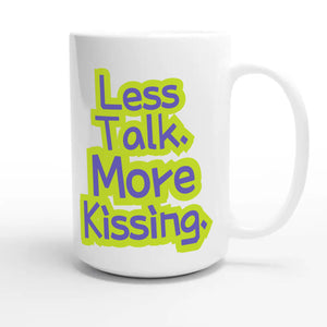 Less Talk. More Kissing — funny 15oz white coffee mug