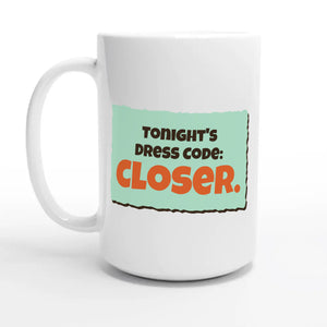 Tonight’s Dress Code: Closer — 15oz coffee mug, other side