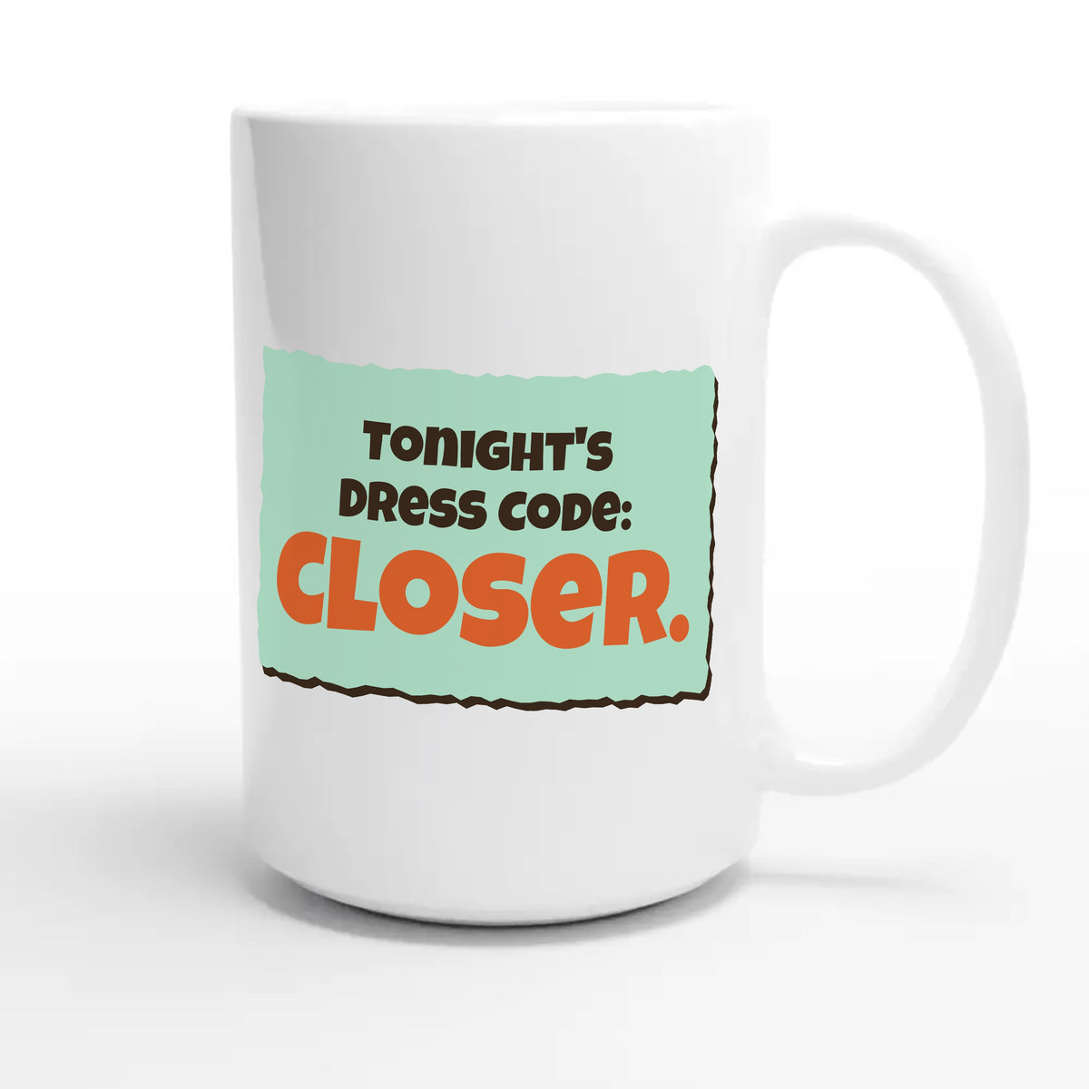 Tonight’s Dress Code: Closer — funny 15oz white coffee mug