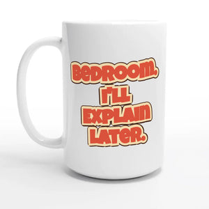 Bedroom. I’ll Explain Later — 15oz coffee mug, other side