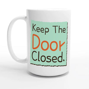 Keep The Door Closed — 15oz coffee mug, other side